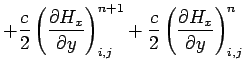 $\displaystyle +\frac{c}{2}\left(\frac{\partial H_x}{\partial y}\right)^{n+1}_{i,j}
+\frac{c}{2}\left(\frac{\partial H_x}{\partial y}\right)^{n}_{i,j}$