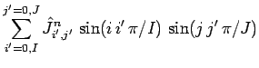$\displaystyle \sum_{i'=0,I}^{j'=0,J} \hat{J}_{i',j'}^n\,\sin(i\,i'\,\pi/I)\,\sin(j\,j'\,\pi/J)$