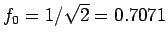 $f_0=1/\sqrt{2} = 0.7071$