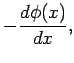 $\displaystyle - \frac{d\phi(x)}{dx},$