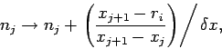 \begin{displaymath}
n_j \rightarrow n_j+\left.\left(\frac{x_{j+1}-r_i}{x_{j+1}-x_j}\right)\right/\delta x,
\end{displaymath}