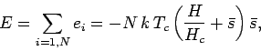 \begin{displaymath}
E=\sum_{i=1,N} e_i= -N\,k\,T_c\left(\frac{H}{H_c}+\bar{s}\right)\bar{s},
\end{displaymath}