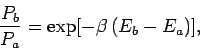 \begin{displaymath}
\frac{P_b}{P_a} = \exp[-\beta\,(E_b-E_a)],
\end{displaymath}
