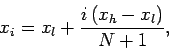 \begin{displaymath}
x_i = x_l + \frac{i\,(x_h-x_l)}{N+1},
\end{displaymath}