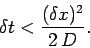 \begin{displaymath}
\delta t < \frac{(\delta x)^2}{2\,D}.
\end{displaymath}