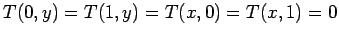 $T(0,y)=T(1,y)=T(x,0)=T(x,1)=0$
