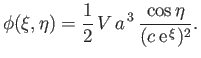 $\displaystyle \phi(\xi,\eta)= \frac{1}{2}\,V\,a^{\,3}\,\frac{\cos\eta}{(c\,{\rm e}^{\,\xi})^2}.$