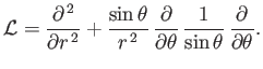 $\displaystyle {\cal L} = \frac{\partial^{\,2}}{\partial r^{\,2}} + \frac{\sin\t...
...artial}{\partial\theta}\,\frac{1}{\sin\theta}\,\frac{\partial}{\partial\theta}.$