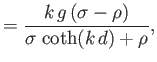 $\displaystyle = \frac{k\,g\,(\sigma-\rho)}{\sigma\,\coth(k\,d)+\rho},$