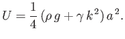 $\displaystyle U= \frac{1}{4}\,(\rho\,g+\gamma\,k^{\,2})\,a^{\,2}.
$