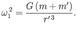 $\displaystyle \omega_1^{\,2} = \frac{G\,(m+m')}{r'^{\,3}}.$