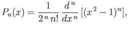 $\displaystyle P_n(x)=\frac{1}{2^{\,n}\,n!}\,\frac{d^{\,n}}{dx^{\,n}}\,[(x^{\,2}-1)^n],$