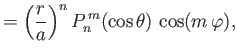 $\displaystyle = \left(\frac{r}{a}\right)^n P_n^{\,m}(\cos\theta)\,\cos(m\,\varphi),$