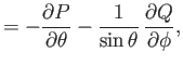 $\displaystyle = -\frac{\partial P}{\partial\theta} - \frac{1}{\sin\theta}\,\frac{\partial Q}{\partial\phi},$