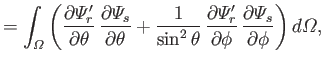$\displaystyle =\int_{\mit\Omega} \left(\frac{\partial {\mit\Psi}_r'}{\partial\t...
...}{\partial\phi}\,\frac{\partial{\mit\Psi}_s}{\partial\phi}\right)d{\mit\Omega},$
