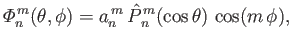 $\displaystyle {\mit\Phi}_n^{\,m}(\theta,\phi) = a_n^{\,m}\,\skew{5}\hat{P}_n^{\,m}(\cos\theta)\,\cos(m\,\phi),$