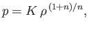 $\displaystyle p = K\,\rho^{\,(1+n)/n},
$