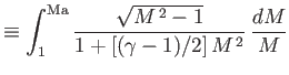 $\displaystyle \equiv \int_1^{{\rm Ma}}\frac{\sqrt{M^{\,2}-1}}{1+[(\gamma-1)/2]\,M^{\,2}}\,\frac{dM}{M}$