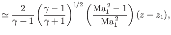 $\displaystyle \simeq \frac{2}{\gamma-1}\left(\frac{\gamma-1}{\gamma+1}\right)^{1/2}\left(\frac{{\rm Ma}_1^{\,2}-1}{{\rm Ma}_1^{\,2}}\right)(z-z_1),$