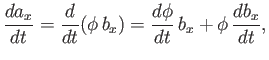 $\displaystyle \frac{d a_x}{dt} = \frac{d}{dt}\!\left(\phi\, b_x\right) = \frac{d\phi}{dt}\, b_x + \phi \, \frac{d b_x}{dt},$