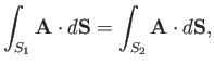 $\displaystyle \int_{S_1} {\bf A}\cdot d{\bf S} = \int_{S_2} {\bf A}\cdot d{\bf S},$