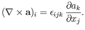 $\displaystyle (\nabla\times {\bf a})_i = \epsilon_{ijk}\,\frac{\partial a_k}{\partial x_j}.$