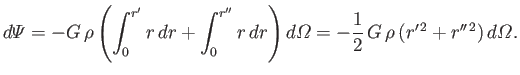 $\displaystyle d{\mit\Psi} = -G\,\rho\left(\int_0^{r'} r\,dr + \int_0^{r''} r\,d...
...ght)d{\mit\Omega} =- \frac{1}{2}\,G\,\rho\,(r'^{\,2}+r''^{\,2})\,d{\mit\Omega}.$