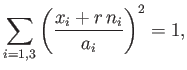 $\displaystyle \sum_{i=1,3}\left(\frac{x_i+r\,n_i}{a_i}\right)^2=1,$