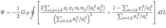 $\displaystyle {\mit\Psi} = -\frac{1}{2}\,G\,\rho\oint\left[ \frac{2\sum_{i,j=1,...
...,3}x_i^{\,2}/a_i^{\,2}}{\sum_{i=1,3}n_i^{\,2}/a_i^{\,2}} \right] d{\mit\Omega}.$