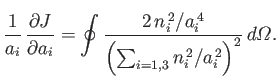$\displaystyle \frac{1}{a_i}\,\frac{\partial J}{\partial a_i} = \oint\frac{2\,n_...
...,2}/a_i^{\,4}}{\left(\sum_{i=1,3} n_i^{\,2}/a_i^{\,2}\right)^2}\,d{\mit\Omega}.$