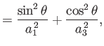 $\displaystyle = \frac{\sin^2\theta}{a_1^{\,2}} + \frac{\cos^2\theta}{a_3^{\,2}},$