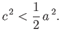 $\displaystyle c^{\,2}< \frac{1}{2}\,a^{\,2}.
$
