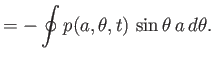 $\displaystyle =-\oint p(a,\theta,t)\,\sin\theta\,a\,d\theta.$