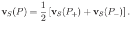 $\displaystyle {\bf v}_S(P)= \frac{1}{2}\left[{\bf v}_S(P_+)+ {\bf v}_S(P_-)\right].$