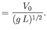 $\displaystyle = \frac{V_0}{(g\,L)^{1/2}}.$