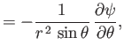 $\displaystyle = - \frac{1}{r^{\,2}\,\sin\theta}\,\frac{\partial\psi}{\partial \theta},$