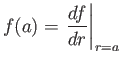 $\displaystyle f(a)=\left.\frac{df}{dr}\right\vert _{r=a}$