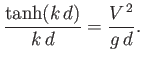 $\displaystyle \frac{\tanh(k\,d)}{k\,d} = \frac{V^{\,2}}{g\,d}.$