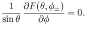 $\displaystyle \frac{1}{\sin\theta}\,\frac{\partial F(\theta,\phi_\pm)}{\partial \phi} =0.$