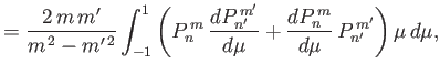 $\displaystyle =\frac{2\,m\,m'}{m^{\,2}-m'^{\,2}}\int_{-1}^1 \left(P_n^{\,m} \,\...
...dP_{n'}^{\,m'}}{d\mu} + \frac{dP_n^{\,m}}{d\mu}\,P_{n'}^{\,m'}\right)\mu\,d\mu,$