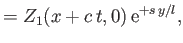 $\displaystyle = Z_1(x+c\,t,0)\,{\rm e}^{+s\,y/l},$