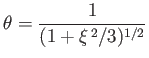 $\displaystyle \theta = \frac{1}{(1+\xi^{\,2}/3)^{1/2}}
$