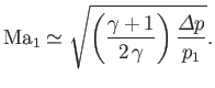 $\displaystyle {\rm Ma}_1\simeq \sqrt{\left(\frac{\gamma+1}{2\,\gamma}\right)\frac{{\mit\Delta} p}{p_1}}.$
