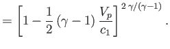 $\displaystyle = \left[1-\frac{1}{2}\,(\gamma-1)\,\frac{V_p}{c_1}\right]^{\,2\,\gamma/(\gamma-1)}.$