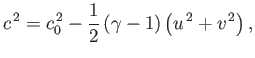 $\displaystyle c^{\,2} = c_0^{\,2} -\frac{1}{2}\,(\gamma-1)\left(u^{\,2}+v^{\,2}\right),$