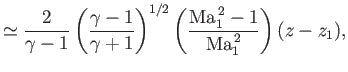 $\displaystyle \simeq \frac{2}{\gamma-1}\left(\frac{\gamma-1}{\gamma+1}\right)^{1/2}\left(\frac{{\rm Ma}_1^{\,2}-1}{{\rm Ma}_1^{\,2}}\right)(z-z_1),$