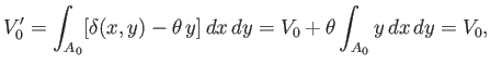 $\displaystyle V_0'=\int_{A_0} [\delta(x,y) -\theta\,y]\,dx\,dy = V_0 + \theta\int_{A_0} y\,dx\,dy = V_0,$
