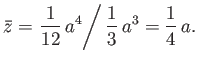 $\displaystyle \bar{z} = \left.\frac{1}{12}\,a^4\right/\frac{1}{3}\,a^3 = \frac{1}{4}\,a.$