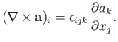 $\displaystyle (\nabla\times {\bf a})_i = \epsilon_{ijk}\,\frac{\partial a_k}{\partial x_j}.$