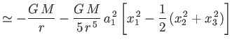 $\displaystyle \simeq -\frac{G\,M}{r} - \frac{G\,M}{5\,r^{\,5}}\,a_1^{\,2}\left[x_1^{\,2}-\frac{1}{2}\,(x_2^{\,2}+x_3^{\,2})\right]$